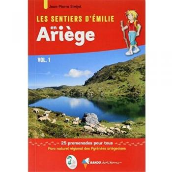 Les sentiers d'Emilie en Ariège. Vol. 1. Parc naturel régional des Pyrénées ariégeoises : 25 promenades pour tous