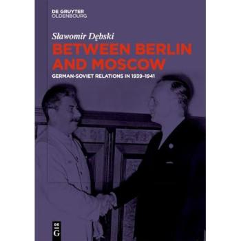 Between Berlin and Moscow: German-Soviet Relations in 1939–1941