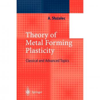 Theory of Metal Forming Plasticity: Classical and Advanced Topics