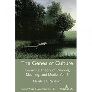 The Genes of Culture: Towards a Theory of Symbols, Meaning, and Media, Volume 1 (Understanding Media Ecology, Band 6)