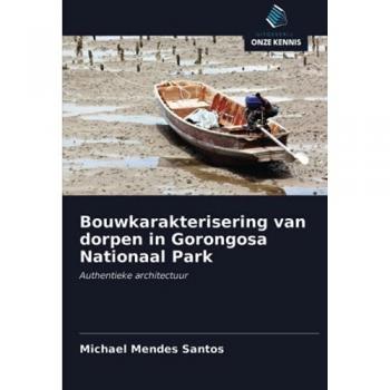 Bouwkarakterisering van dorpen in Gorongosa Nationaal Park: Authentieke architectuur