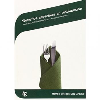 Servicios Especiales En Restauración : Decoración, Ambientación De Locales Y Montaje De Expositores. Certificados De Profesionalidad. Servicios De Restaurante
