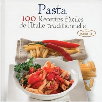 Pasta: 100 recettes faciles de l'Italie traditionnelle