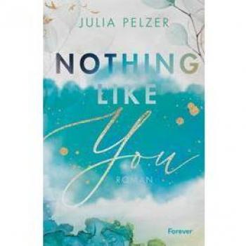 Julia Pelzer Nothing Like You: Roman   Enemies To Lovers An Der University Of Arizona