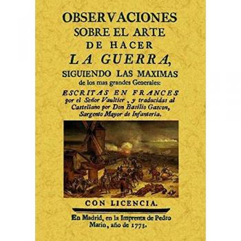 Observaciones sobre el arte de hacer la guerra siguiendo las máximas de los más
