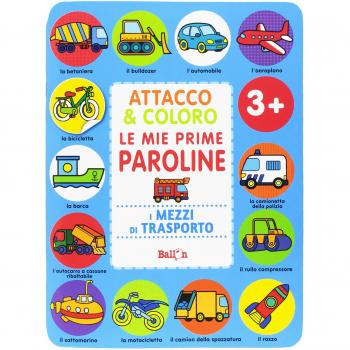 I mezzi di trasporto. Attacco & coloro. Le mie prime paroline. Con adesivi. Ediz. a colori