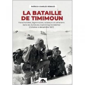 La bataille de timimoun : Parachutistes, légionnaires, aviateurs et sahariens dans les dunes du Grand Erg Occidental (Octobre à décembre 1957)