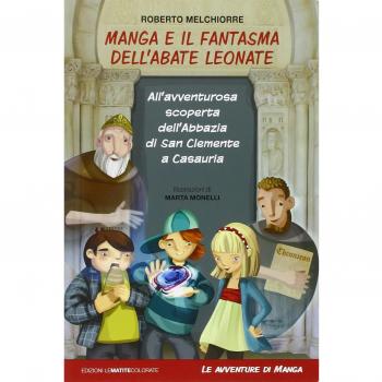 Manga e il fantasma dell'abate Leonate. All'avventurosa scoperta dell'abbazia di San Giovanni a Casauria