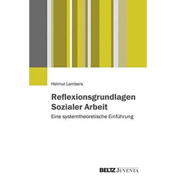 Reflexionsgrundlagen Sozialer Arbeit