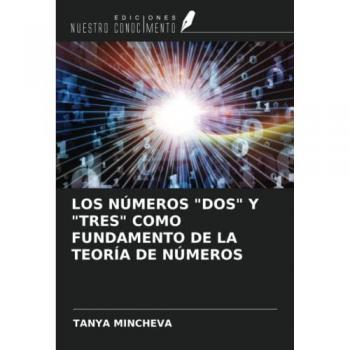 Mincheva, Tanya: LOS NÚMEROS DOS Y TRES COMO FUNDAMENTO DE LA TEORÍA DE NÚMEROS
