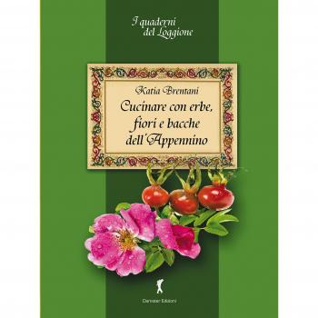 Cucinare con erbe, fiori e bacche dell'Appennino
