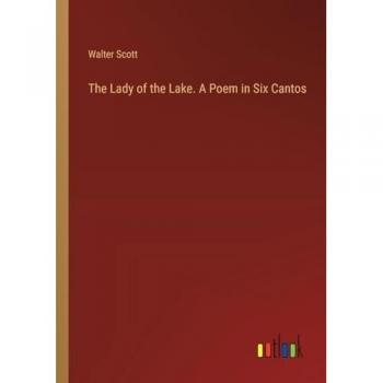 Scott, Walter: The Lady of the Lake. A Poem in Six Cantos