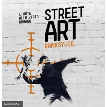 Street art. Banksy and co. L'arte allo stato urbano. Ediz. illustrata