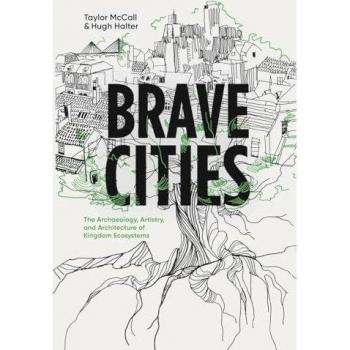 Brave Cities: The Archaeology, Artistry, and Architecture of Kingdom Ecosystems