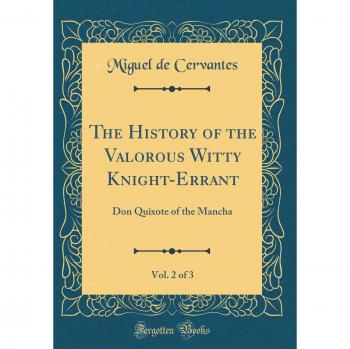 The History of the Valorous Witty Knight-Errant, Vol. 2 of 3: Don Quixote of the Mancha