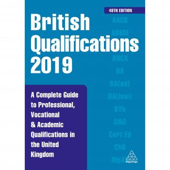 British Qualifications 2019: A Complete Guide to Professional, Vocational and Academic Qualifications in the United Kingdom