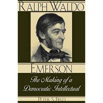 Ralph Waldo Emerson: The Making of a Democratic Intellectual