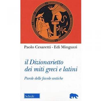 Il dizionarietto dei miti greci e latini. Parole delle favole antiche