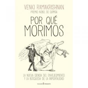 POR QUÉ MORIMOS: LA NUEVA CIENCIA DEL ENVEJECIMIENTO Y LA BÚSQUEDA DE LA INMORTALIDAD