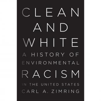 Zimring, Carl A. Clean And White: A History Of Environmental Racism In The United States