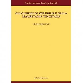 Gli oleifici di Volubilis e della Mauretania Tingitana. Nuova ediz.