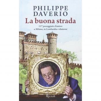 La buona strada. 127 passeggiate d'autore a Milano, in Lombardia e dintorni