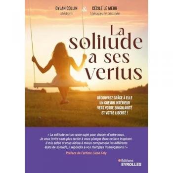 La solitude a ses vertus: Découvrez grâce à elle un chemin intérieur vers votre singularité et votre liberté !