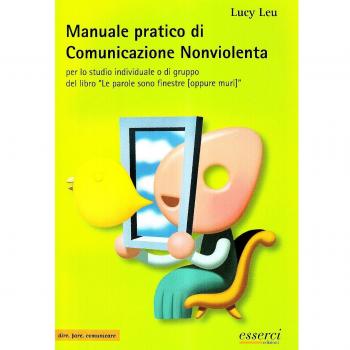 Manuale pratico di comunicazione nonviolenta per lo studio individuale o di gruppo del libro «Le parole sono finestre