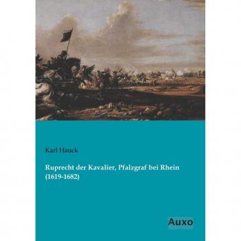 Ruprecht der Kavalier Pfalzgraf bei Rhein (1619-1682)