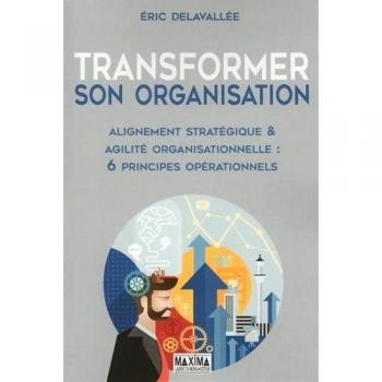 Transformer Son Organisation : Alignement Stratégique & Agilité Organisationnelle : 6 Principes Opérationnels