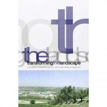 Transforming the landscape. Il progetto di trasformazione nei luoghi della produzione