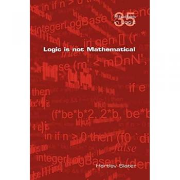 Logic Is Not Mathematical (Studies in Logic)