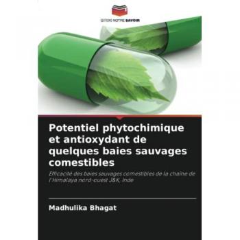 Potentiel phytochimique et antioxydant de quelques baies sauvages comestibles: Efficacité des baies sauvages comestibles de la chaîne de l'Himalaya nord-ouest J&K, Inde