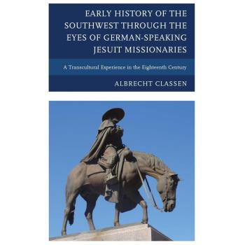 Early History of the Southwest through the Eyes of German-Speaking Jesuit Missionaries