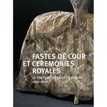 Fastes de cour et cérémonies royales : Le costumes de cour en Europe (1650-1800)