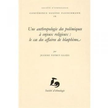 Une anthropologie des polémiques à enjeux religieux : le cas des affaires de blasphème