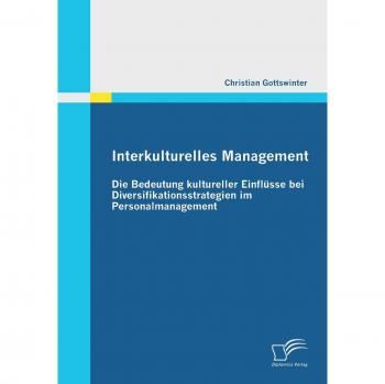 Interkulturelles Management: Die Bedeutung kultureller Einflüsse bei Diversifikationsstrategien im Personalmanagement