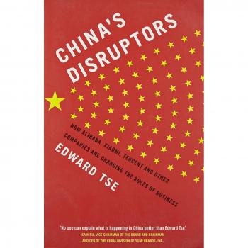 China's Disruptors: How Alibaba, Xiaomi, Tencent, and Other Companies are