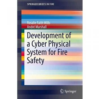 Development of a Cyber Physical System for Fire Safety (SpringerBriefs in Fire)