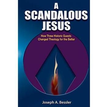 A Scandalous Jesus: How Three Historic Quests Changed Theology for the Better