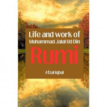 Life and work of Maulana Jalal Ud Din Rumi