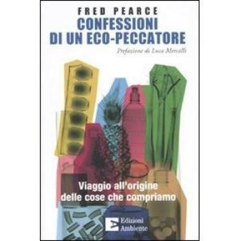 Confessioni di un eco-peccatore. Viaggio all'origine delle cose che compriamo