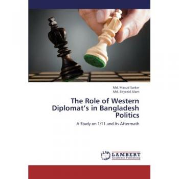 The Role of Western Diplomat’s in Bangladesh Politics: A Study on 1/11 and Its Aftermath