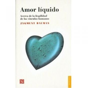Amor Liquido.: Acerca de La Fragilidad de Los Vinculos Humanos