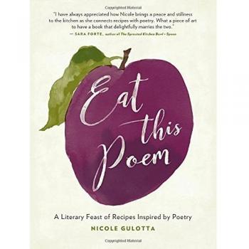 Eat This Poem: A Literary Feast of Recipes Inspired by Poetry