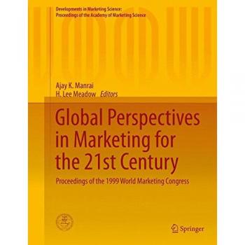 Global Perspectives in Marketing for the 21st Century: Proceedings of the 1999 World Marketing Congress (Developments in Marketing Science: Proceedings of the Academy of Marketing Science)