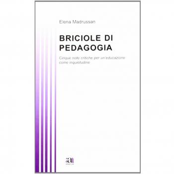 Briciole di pedagogia. Cinque note critiche per un'educazione come inquietudine