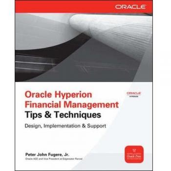 Oracle Hyperion Financial Management Tips & Techniques:Design, Implementation & Support: Design, Implementation &Amp; Support
