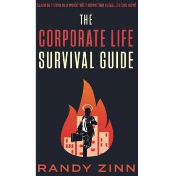 The Corporate Life Survival Guide: Thrive in a World with Unwritten Rules...Before Now (Corporate Series)