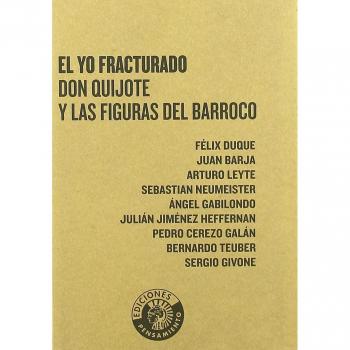 El yo fracturado. Don Quijote y las figuras del Barroco.